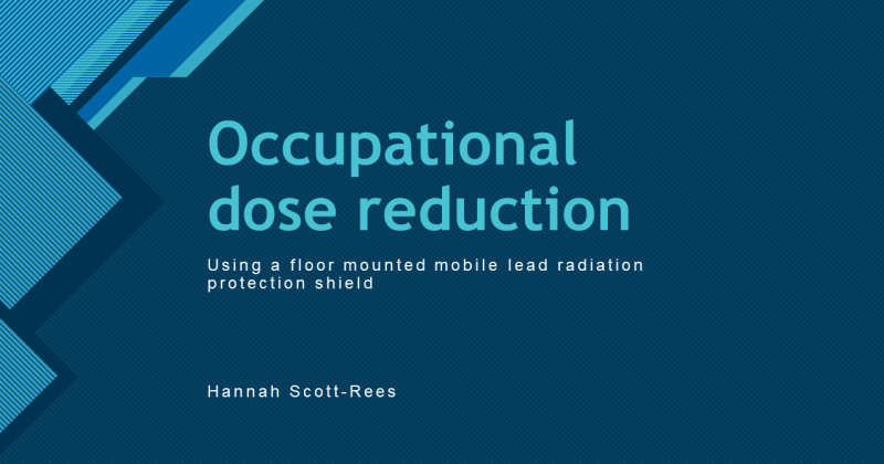 FLUG 2024 – Occupational dose reduction: Using a floor mounted mobile lead radiation protection shield; Hannah Scott-Rees