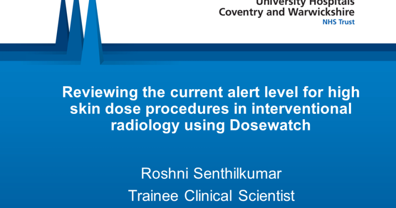 FLUG 2024 – Reviewing the current alert level for high skin dose procedures in interventional radiology using Dosewatch; Roshni Senthilkumar