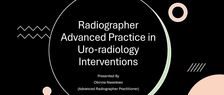 Radiographer advanced practice in Uroradiology interventions – Obinna Nwankwo